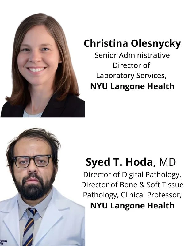 Christina Olesnycky, Senior Administrative Director of Laboratory Services and Syed T. Hoda, MD, Director of Digital Pathology, Director of Bone & Soft Tissue Pathology, Clincial Professor, at NYU Langone Health